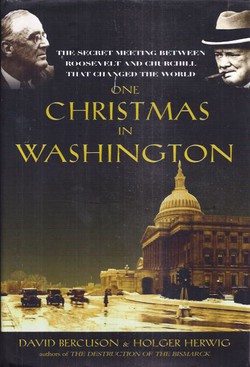 One Christmas in Washington. The Secret Meeting Between Roosevelt and Churchill That Changed the World