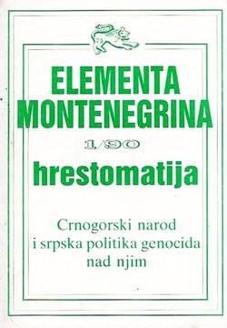 Crnogorski narod i srpska politika genocida (Elementa Montenegrina 1/90 hrestomatija)