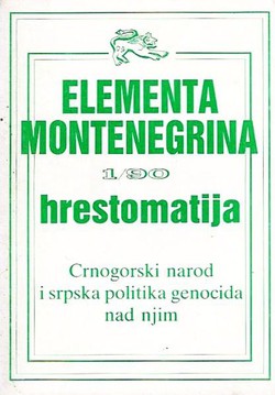 Crnogorski narod i srpska politika genocida (Elementa Montenegrina 1/90 hrestomatija)