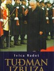 Tuđman izbliza. Svjedočenja suradnika i protivnika