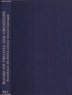 Books on Croatia and Croatians Recorded in the British Library. General Catalogue