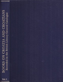 Books on Croatia and Croatians Recorded in the British Library. General Catalogue