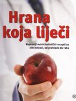 Hrana koja liječi. Najnoviji nutricionistički recepti za sve bolesti, od prehlade do raka