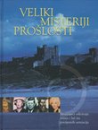 Veliki misteriji prošlosti. Stručnjaci otkrivaju istinu i laž iza povijesnih senzacija