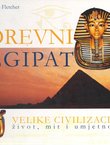 Drevni Egipat. Velike civilizacije život, mit i umjetnost