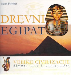 Drevni Egipat. Velike civilizacije život, mit i umjetnost