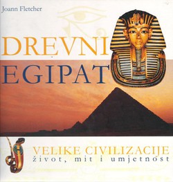 Drevni Egipat. Velike civilizacije život, mit i umjetnost