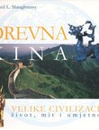 Drevna Kina. Velike civilizacije život, mit i umjetnost
