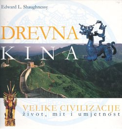 Drevna Kina. Velike civilizacije život, mit i umjetnost