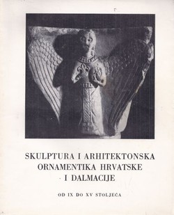 Skulptura i arhitektonska ornamentika Hrvatske i Dalmacije od IX do XV stoljeća