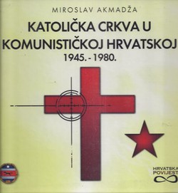 Katolička crkva u komunističkoj Hrvatskoj 1945.-1980.