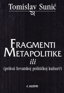 Fragmenti metapolitike ili (prilozi hrvatskoj političkoj kulturi?)