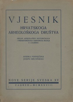 Vjesnik Hrvatskoga arheološkoga društva. Nove serije XV/1928 (Sveska posvećena Josipu Brunšmidu)