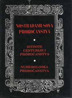 Nostradamusova proročanstva. Istinite centurije i proročanstva / Numerološka proročanstva