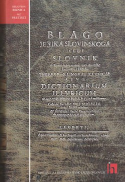 Blago jezika slovinskoga illi Slovnik u komu izgovarajuse rjeci slovinske Latinski i Diacki (pretisak iz 1649)