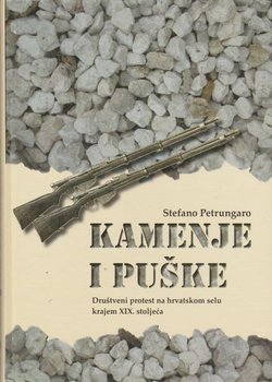 Kamenje i puške. Društveni protest na hrvatskom selu krajem XIX. stoljeća