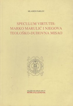 Speculum virtutis: Marko Marulić i njegova teološko-duhovna misao