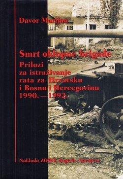 Smrt oklopne brigade. Prilozi za istraživanje rata za Hrvatsku i BiH 1990.-1992.