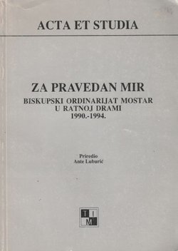 Za pravedan mir. Biskupski ordinarijat Mostar u ratnoj drami 1990.-1994.