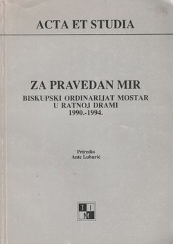 Za pravedan mir. Biskupski ordinarijat Mostar u ratnoj drami 1990.-1994.