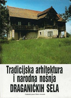 Tradicijska arhitektura i narodna nošnja Draganićkih sela