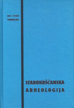 Starokršćanska arheologija (pretisak iz 1931)