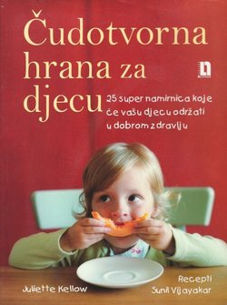 Čudotvorna hrana za djecu. 25 super namirnica koje će vašu djecu održati u dobrom zdravlju