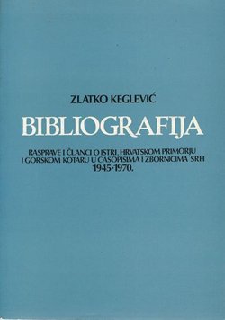 Bibliografija. Rasprave i članci o Istri, Hrvatskom primorju i Gorskom kotaru u časopisima i zbornicima SRH 1945-1970.