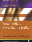 Antonimija u hrvatskome jeziku. Semantički, tvorbeni i sintaktički opis