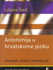 Antonimija u hrvatskome jeziku. Semantički, tvorbeni i sintaktički opis