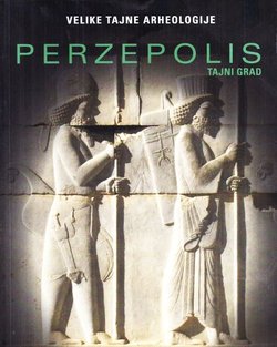 Velike tajne arheologije. Perzepolis. Tajni grad
