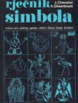 Rječnik simbola. Mitovi, sni, običaji, geste, oblici, likovi, boje, brojevi