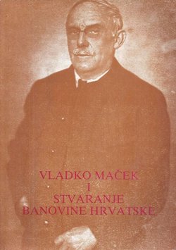 Vladko Maček i stvaranje Banovine Hrvatske