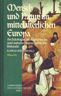Mensch und Natur im mittelalterlichen Europa. Archäologische, historische und naturwissenschaftliche Befunde