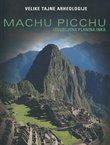 Velike tajne arheologije. Machu Picchu. Izgubljena planina Inka