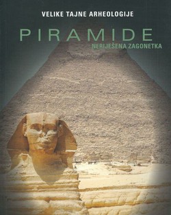 Velike tajne arheologije. Piramide. Neriješena zagonetka
