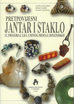 Pretpovijesni jantar i staklo iz Prozora u Lici i Novog Mesta u Dolenjskoj / Prehistoric Amber and Glass from Prozor in Lika and Novo Mesto in Dolenjska
