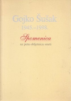Gojko Šušak 1945.-1998. Spomenica uz petu obljetnicu smrti