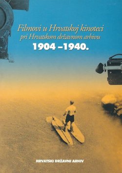 Filmovi u Hrvatskoj kinoteci pri Hrvatskom državnom arhivu 1904-1940.