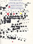 Apstraktna umjetnost u Hrvatskoj 1. Slikarstvo, egzistencija, apstrakcija