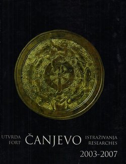 Utvrda Čanjevo. Istraživanja 2003-2007. / Fort Čanjevo. Researches 2003-2007