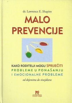 Malo prevencije. Kako roditelji mogu spriječiti probleme u ponašanju i emocionalne probleme od dojenčeta do tinejdžera