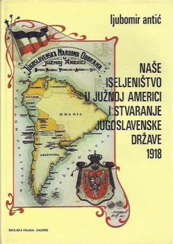 Naše iseljeništvo u Južnoj Americi i stvaranje jugoslavenske države 1918