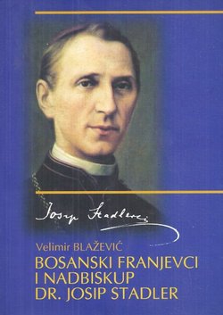 Bosanski franjevci i nadbiskup dr. Josip Stadler