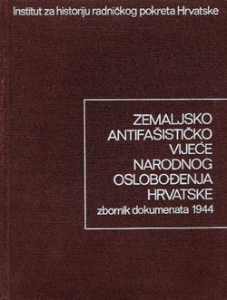 Zemaljsko Antifašističko Vijeće Narodnog Oslobođenja Hrvatske II. Zbornik dokumenata 1944 (Od 1. siječnja do 9. svibnja)