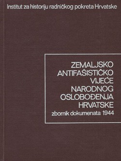 Zemaljsko Antifašističko Vijeće Narodnog Oslobođenja Hrvatske III. Zbornik dokumenata 1944 (Od 10. svibnja do 31. prosinca)