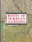Roots of Serbian Aggression. Debates, Documents, Cartographic Reviews