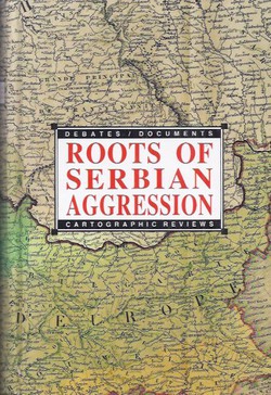 Roots of Serbian Aggression. Debates, Documents, Cartographic Reviews