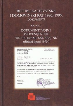 Republika Hrvatska i Domovinski rat 1990.-1995. Dokumenti. Knjiga 7. Dokumenti vojne provenijencije "Republike Srpske krajine" (siječanj-lipanj 1993.)