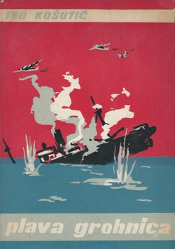 Plava grobnica. Herojski podvizi naših pomoraca u Drugom svjetskom ratu (2.izd.)
